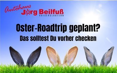 ? Oster-Roadtrip? Diese 5 Checks vor der Fahrt nicht vergessen!