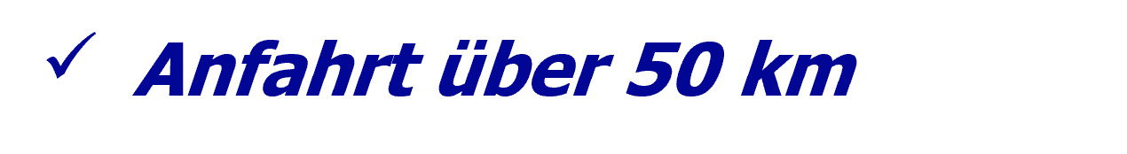 Anfahrt über 50 km Anfahrt über 50 km