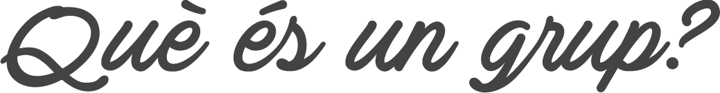 Què és un grup ? grup la grupal