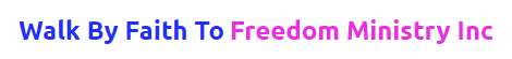 Walk By Faith To Freedom Ministry Inc - Logo