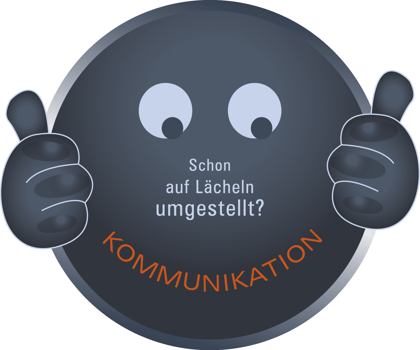 Stellen Sie Ihre Kommunikation auf Lächeln! Stellen Sie Ihre Kommunikation auf Lächeln!