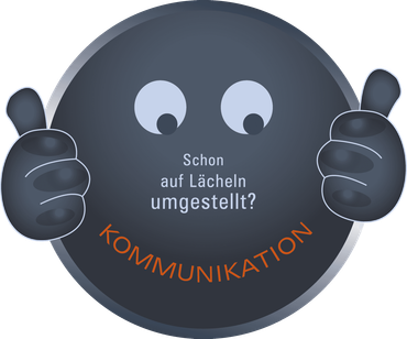 Stellen Sie Ihre Kommunikation auf Lächeln! Stellen Sie Ihre Kommunikation auf Lächeln!