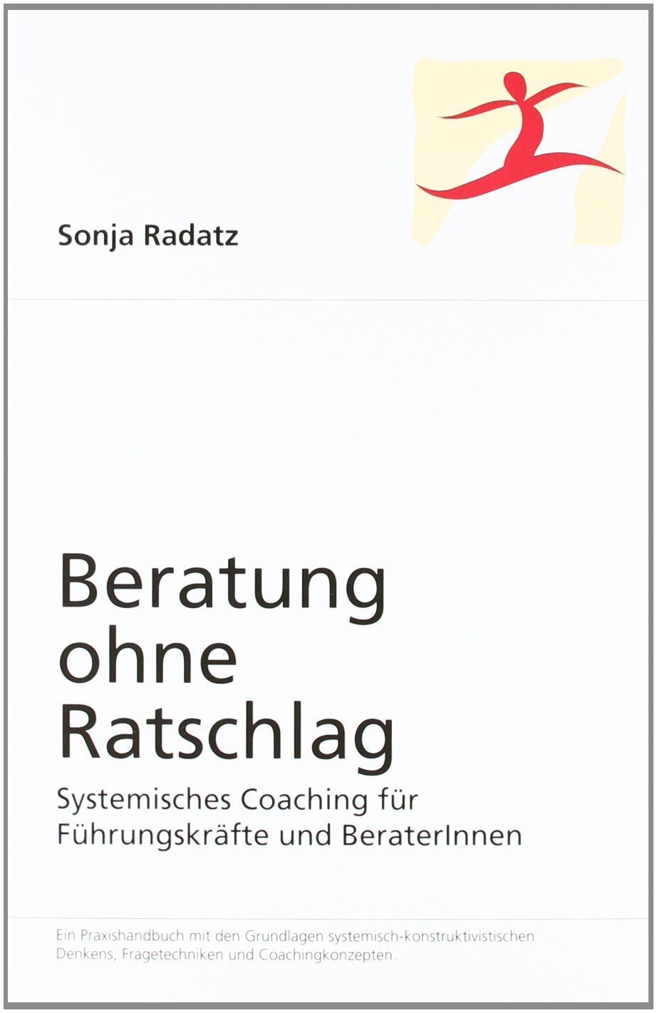 Systemisches Coaching für Führungskräfte und Berater und Beraterinnen Beratung ohne Ratschlag