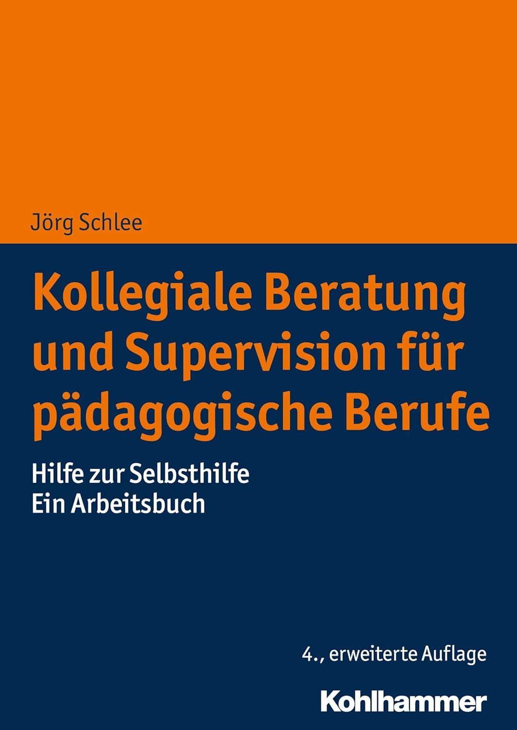 Kollegiale Beratung und Supervision für pädagogische Berufe: Hilfe zur Selbsthilfe. Ein Arbeitsbuch Kollegiale Beratung und Supervision