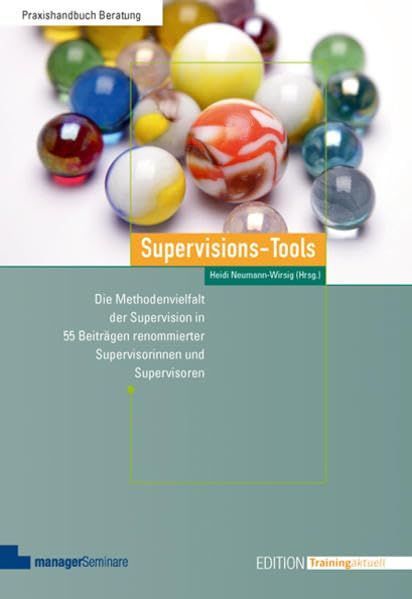 Die Methodenvielfalt der Supervision in 55 Beiträgen renommierter Supervisorinnen und Supervisoren (Edition Training aktuell) Supervisions-Tools