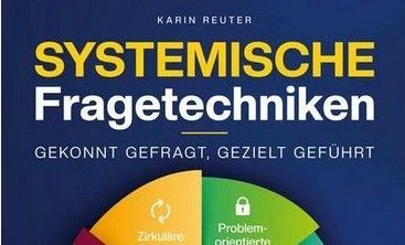 Systemische Fragetechniken Systemische Fragetechniken – Gekonnt gefragt, gezielt geführt! – Karin Reuter