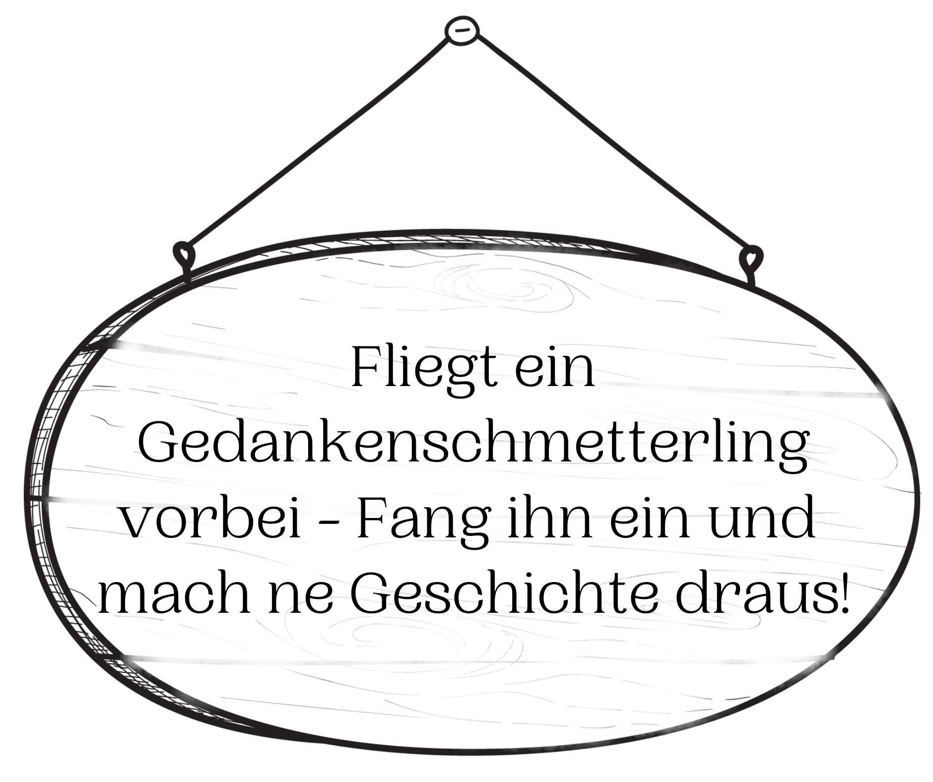 Zitat: Fliegt ein Gedankenschmetterling vorbei - Fang ihn ein und mach ne Geschichte draus
