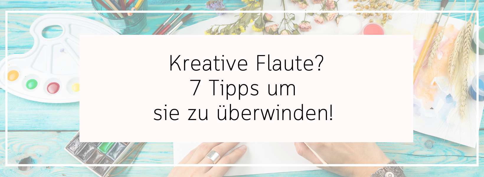 7 Tipps, um endlich wieder in den kreativen Flow zu kommen!