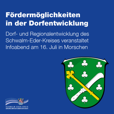 Auf blauem Hintergrund steht der Hinweis: „Fördermöglichkeiten in der Dorfentwicklung“. Darunter wird ein Infoabend am 16. Juli in Morschen angekündigt. Rechts ist das Wappen von Morschen zu sehen, unten links das Logo des Schwalm-Eder-Kreises.