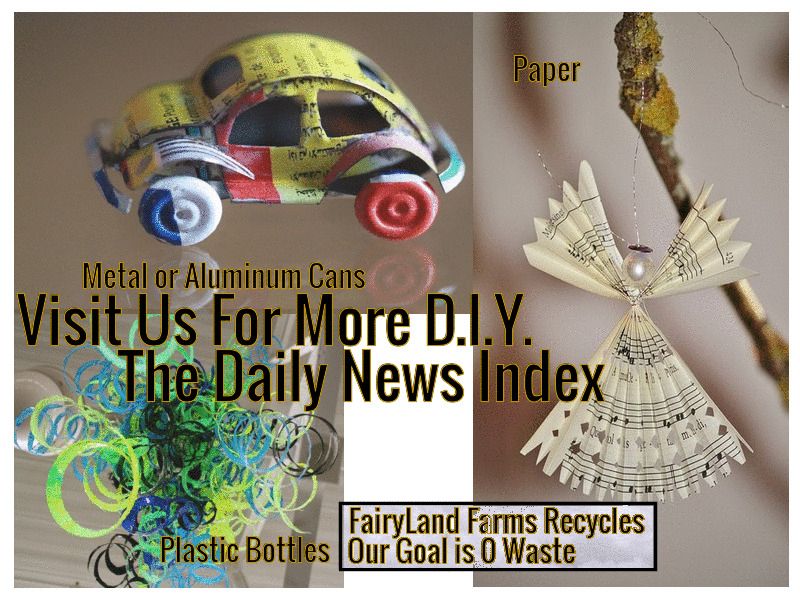 Recycling projects, photo shows little toy car made of tin cans, a paper angel and artwork made from plastic bottles advertises do it yourself projects in the daily news index compliments of FairyLand Farms.