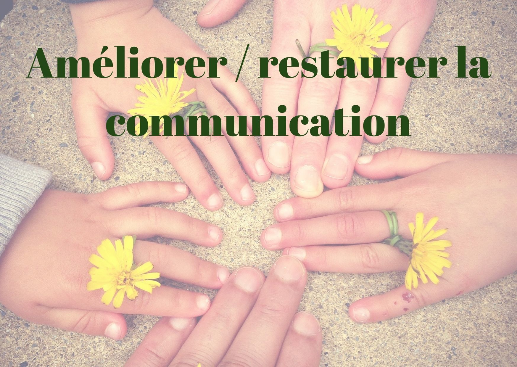 ameliorer/restaurer la communication Mieux communiquer, restaurer la communication
