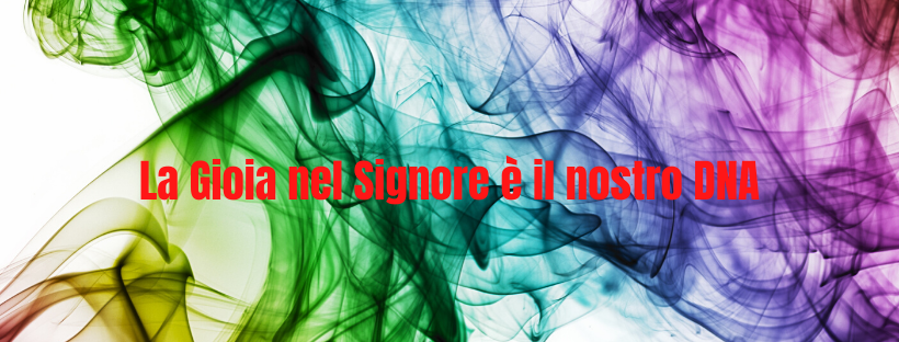 La Gioia nel Signore è il nostro ingrediente e il nostro DNA