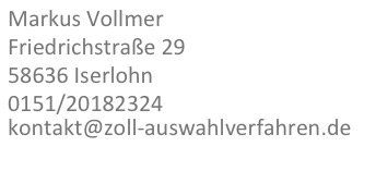 Impressum Zoll Auswahlverfahren Beim Zoll bewerben, Zoll Prüfung, Zoll Diktat, Mathe, mittlerer Dienst, Ausbildung Zoll, Zolltest, Zoll Assessment-Center, Bewerbung Zoll, Zoll AC, Zoll Gruppendiskussion, Zoll Vortrag, Onlinekurs Zoll, Onlinetest Zoll, Zöllner Bewerbung, Studium beim Zoll