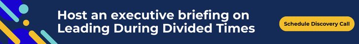 Book a Discovery Call Host an executive briefing on Leading Courageously During Divided Times