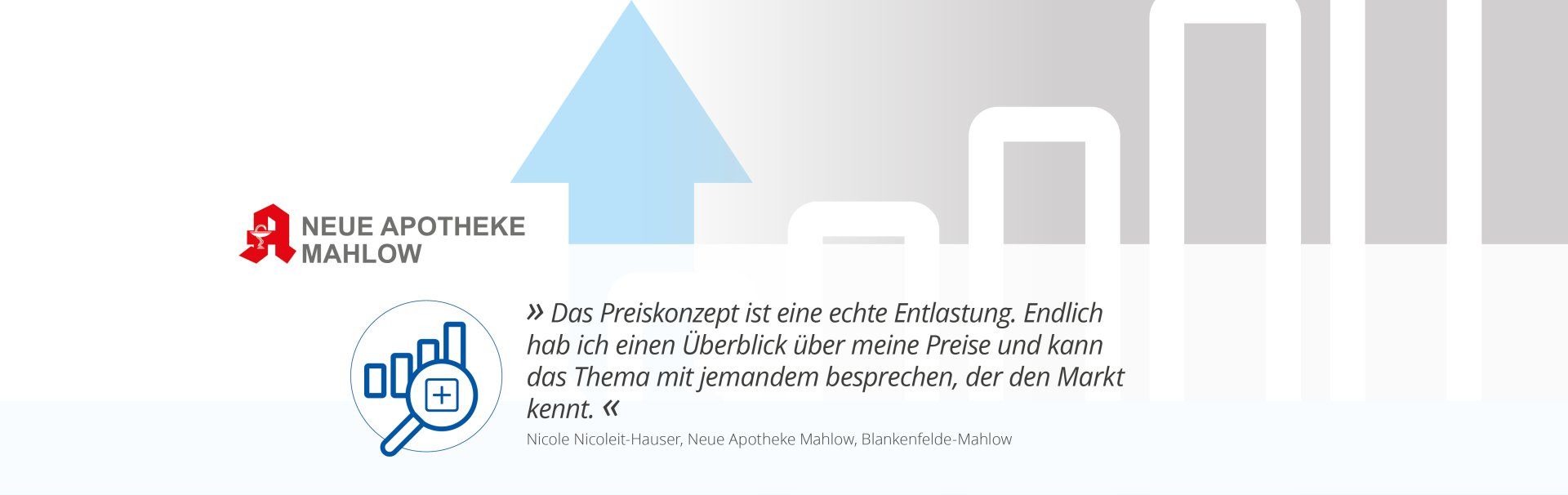 Das Preiskonzept ist eine echte Entlastung. Endlich hab ich einen Überblick über meine Preise und kann das Thema mit jemandem besprechen, der den Markt kennt. (Nicole Nicoleit-Hause, Neue Apotheke Mahlow, Blankenfelde-Mahlow)