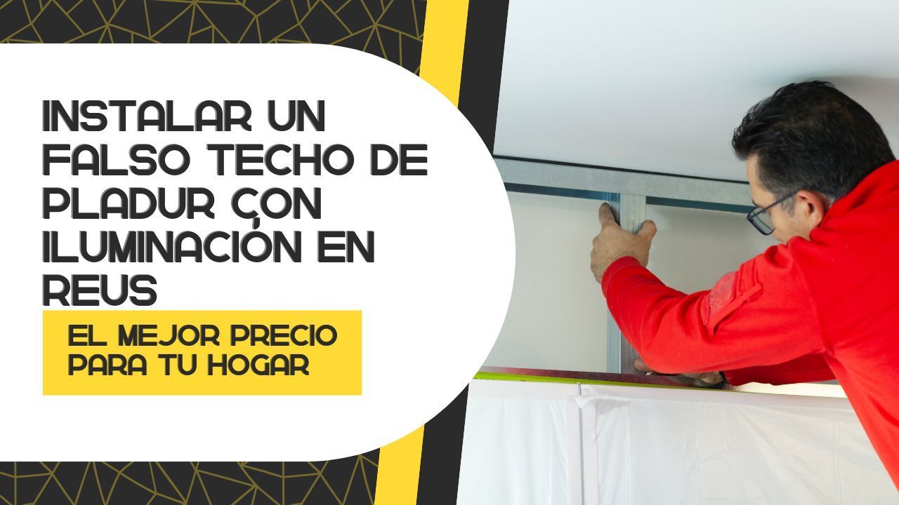 Instalar un falso techo de pladur con iluminación en Reus
