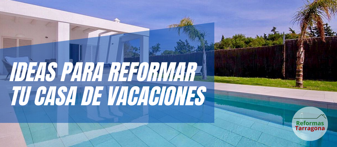 ideas para reformar tu casa de vacaciones ideas para reformar tu casa de vacaciones