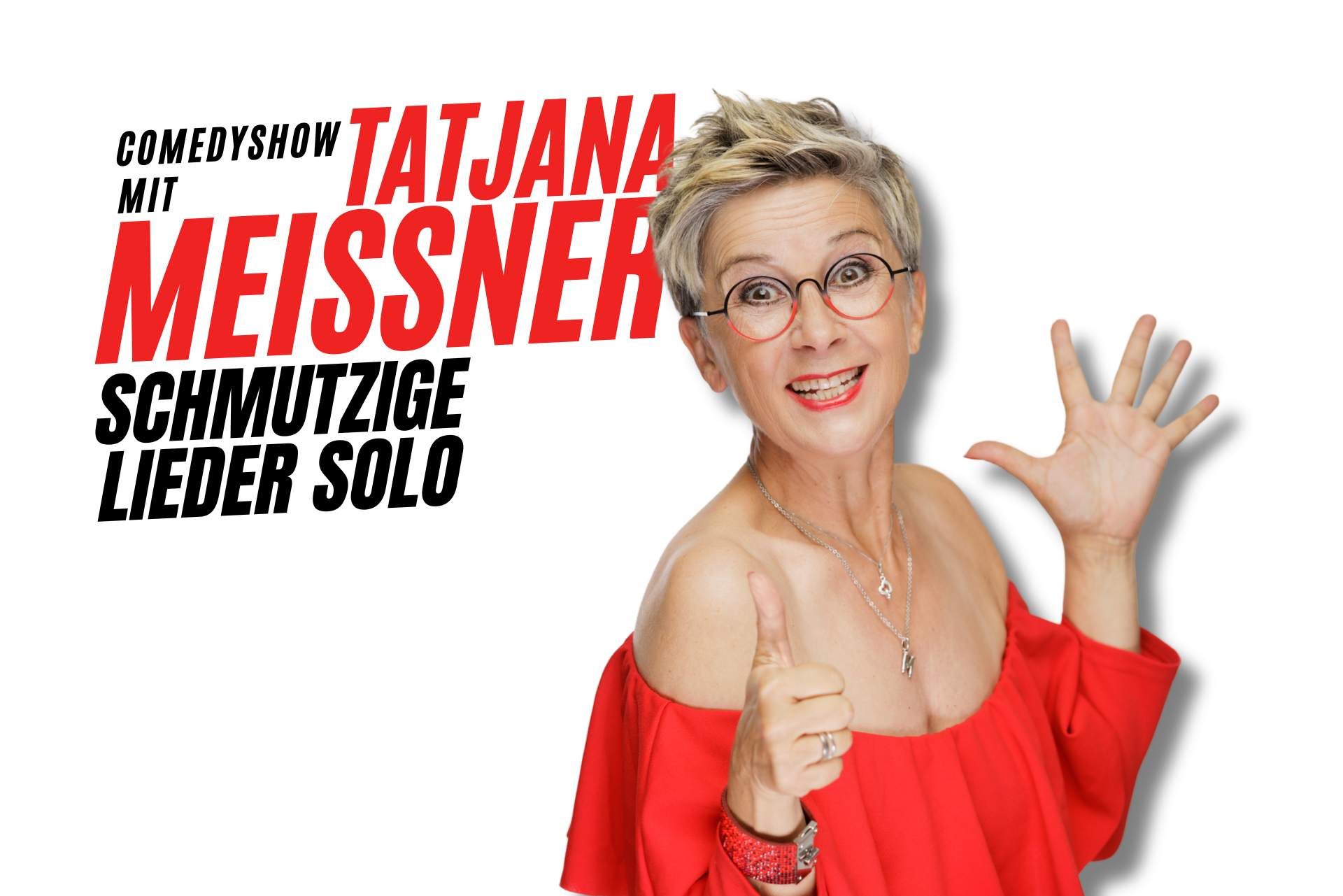 Termine: Schmutzige Lieder - Comedyshow von Tatjana Meissner Schmutzige Lieder - Comedyshow von Tatjana Meissner