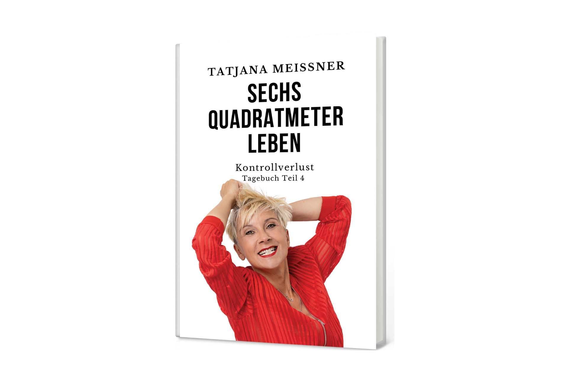 Tatjana Meissner: Tagebuchserie Sechs Quadratmeter Leben - Teil 4 – Kontrollverlust