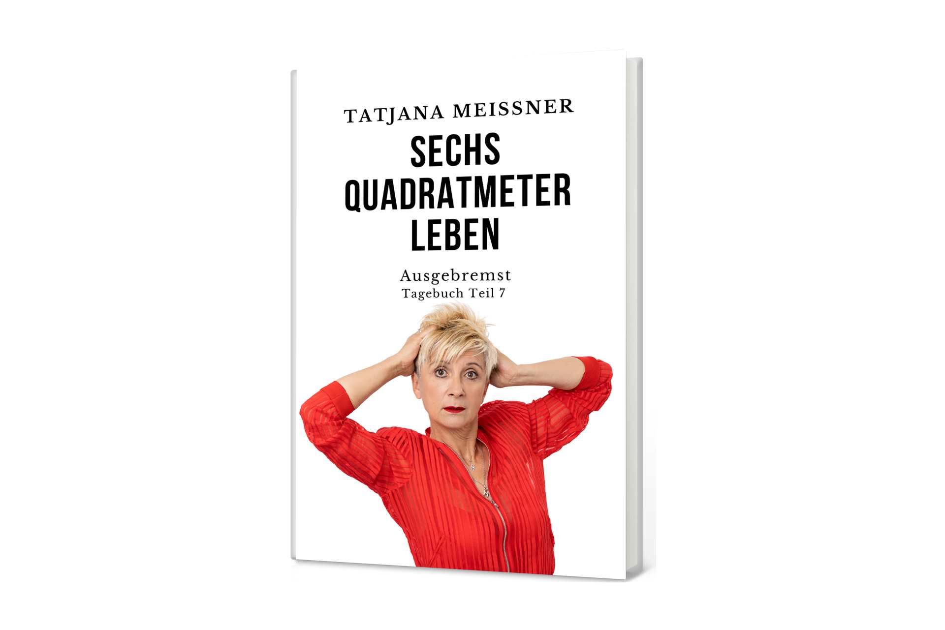 Tatjana Meissner: Tagebuchserie Sechs Quadratmeter Leben - Teil 7 – Ausgebremst