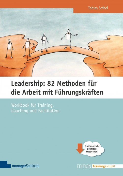 Leadership Leadership: 82 Methoden für die Arbeit mit Führungskräften von Tobias Seibel