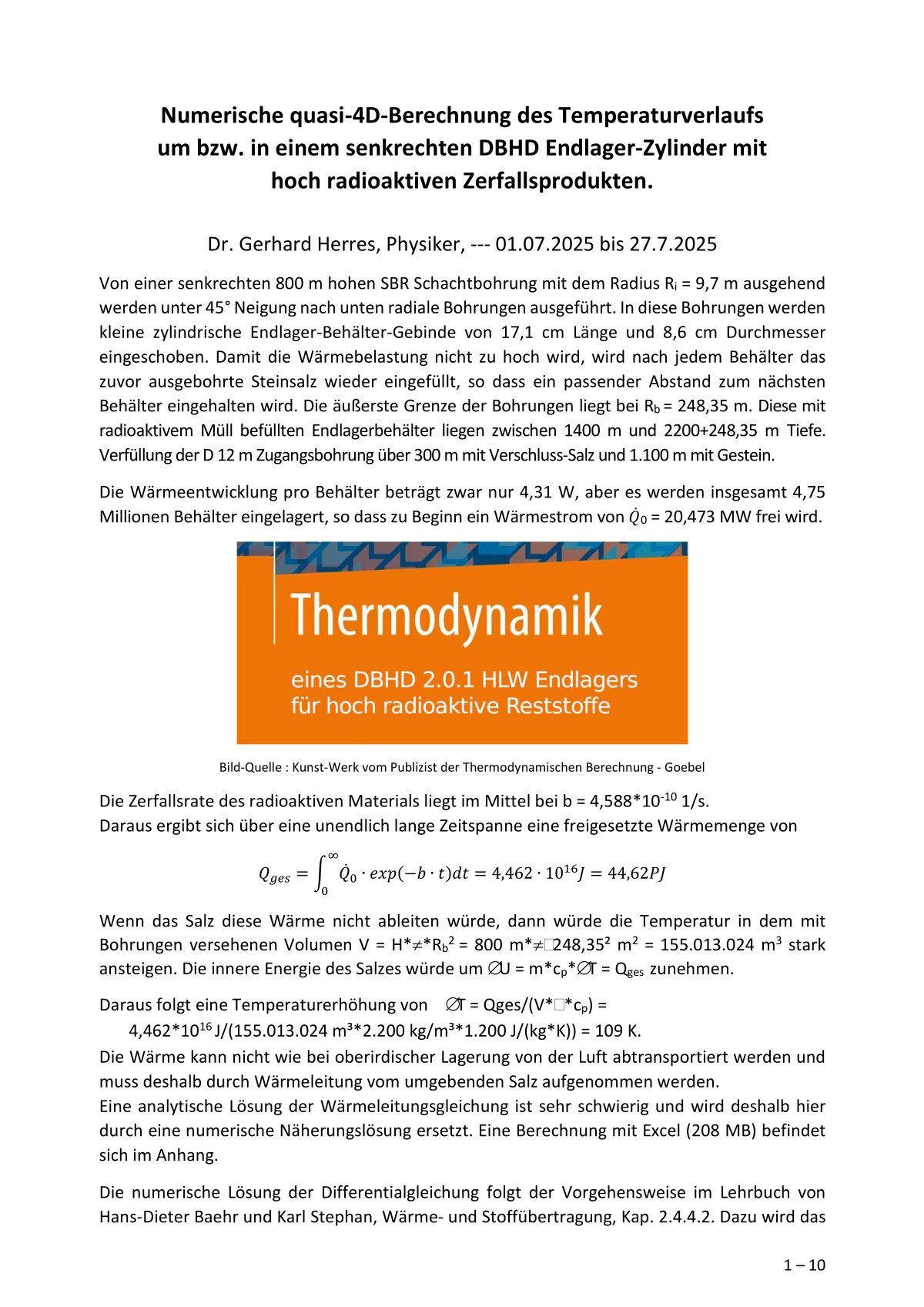>>> Dipl.-Physiker Dr. Gerhard Herres, ein lebenslanger Experte für Thermodynamische Berechnungen sendet uns eine noch höher entwickelte Thermodynamische Berechnung zu HLW Endlager !!
.
Quasi 4D Berechnung die einen neuen Stand von Wissenschaft und Technik zeigt ! - Max. Grenztemperatur Stand AG + 123 °C im Jahr 210 in -1.960 Meter Teufe im DBHD HLW Endlager bei Beverstedt.
.
Was Sie da sehen ist NICHT die Wölbung eines Endlagers, sondern ein