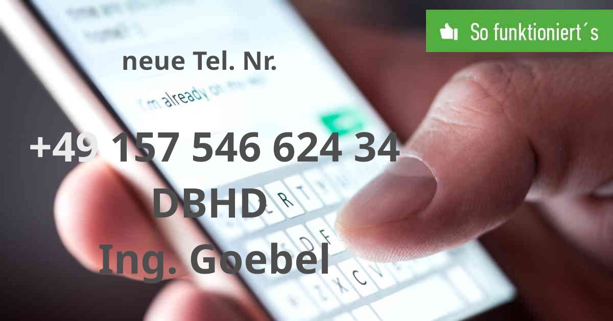 .
>>> Neue Tel Nr. DBHD Ing. Goebel - +49 157 546 624 34
.