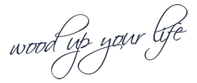 wood up your life wood up your life