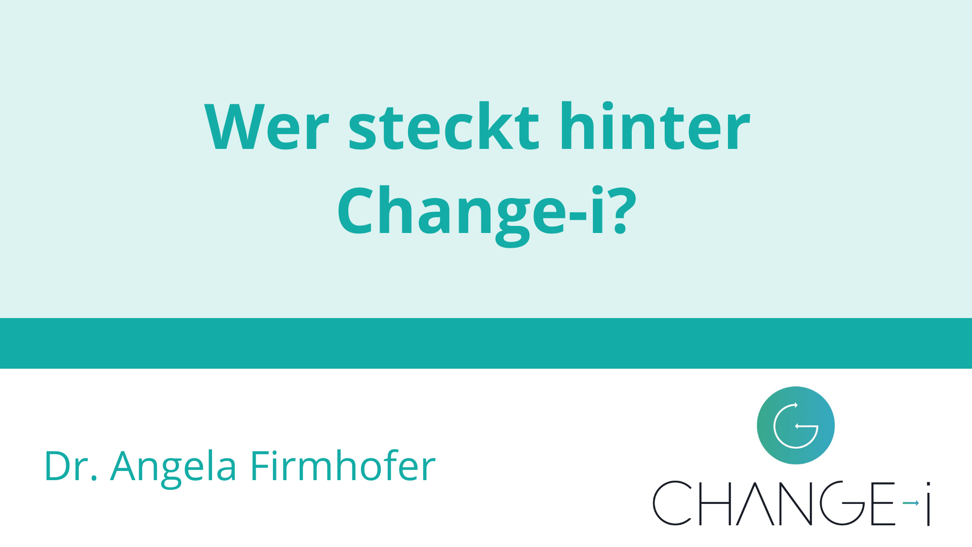 Ausführliches Vorstellungsvideo von Dr. Angela Firmhofer, Change-i
