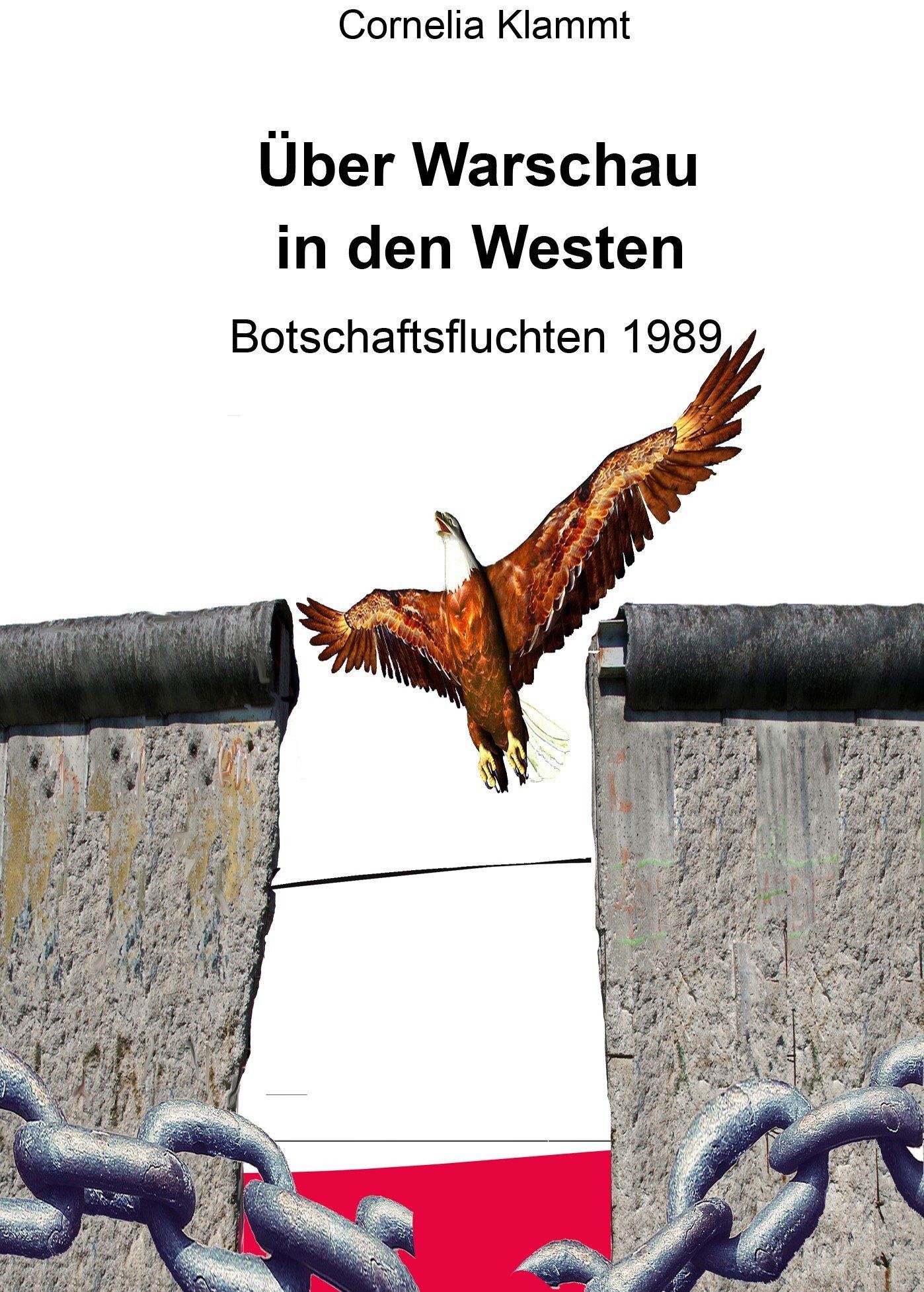 Erschienen August 2019 als Print und E-Book Über Warschau in den Westen - Botschaftsfluchten 1989