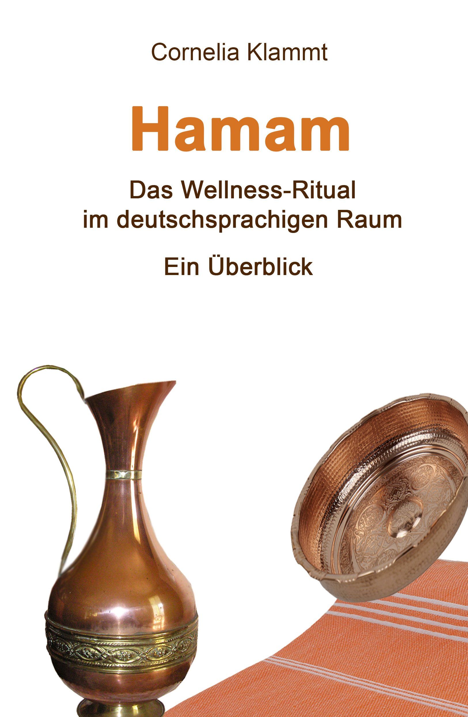 Historie und Überblick über die Wellness-Angebote im deutschsprachigen Raum Hamam - Das Wellness-Ritual mi deutschsprachigen Raum