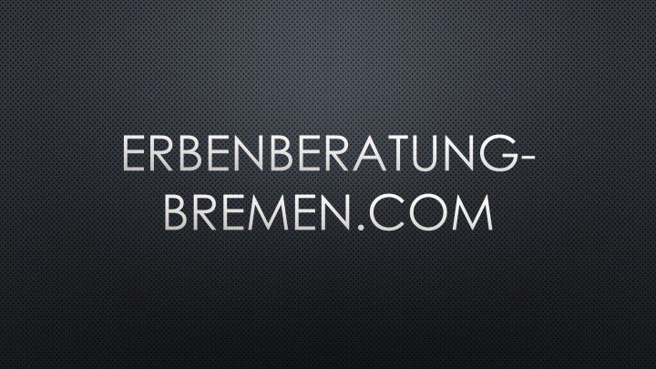 www.Erbenberatung-Bremen.com, Erben-Beratung, Erbenstreit Lösungen