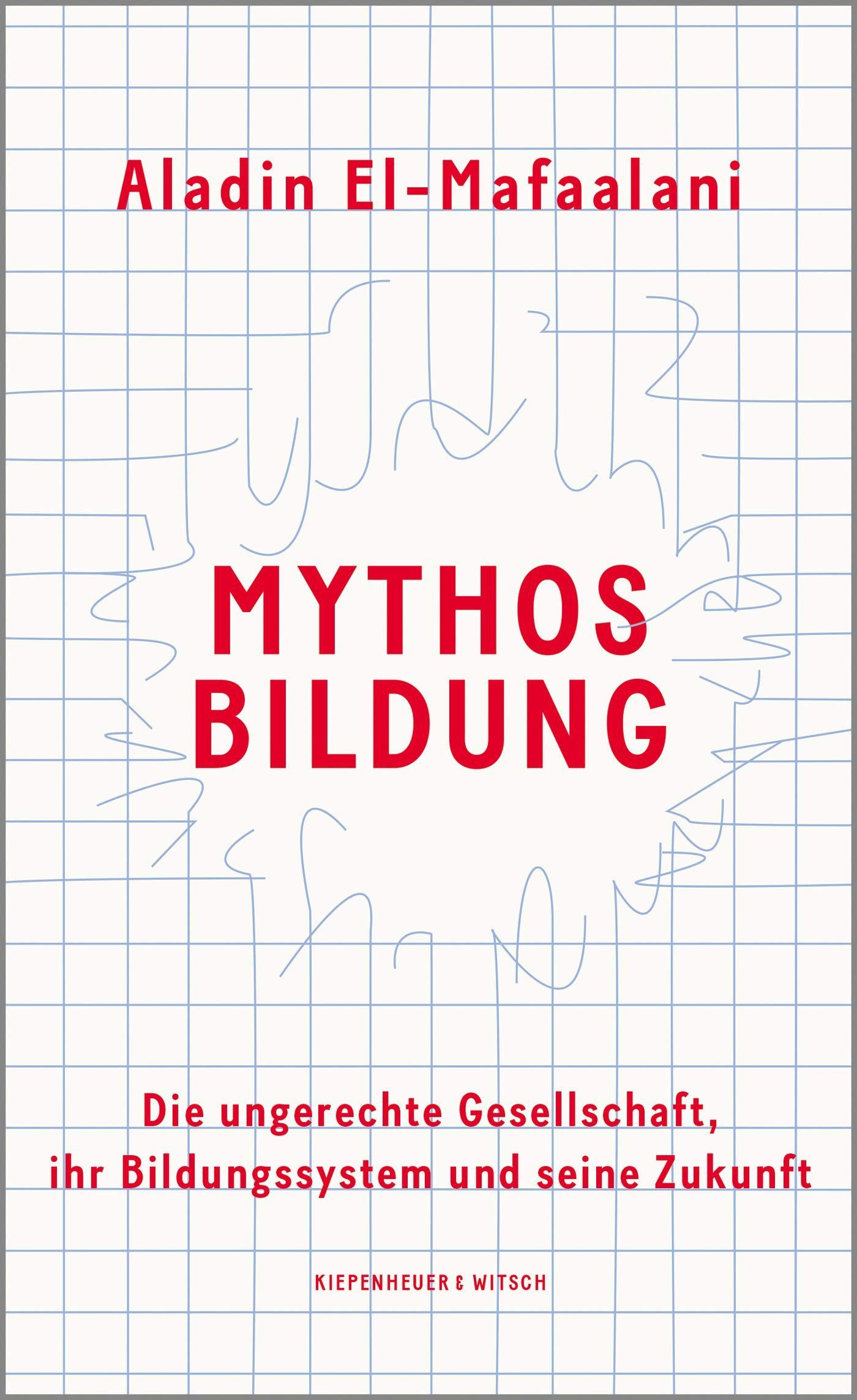 Aladin El-Mafaalani (2020): Mythos Bildung. Die ungerechte Gesellschaft, ihr Bildungssystem und seine Zukunft. Köln.