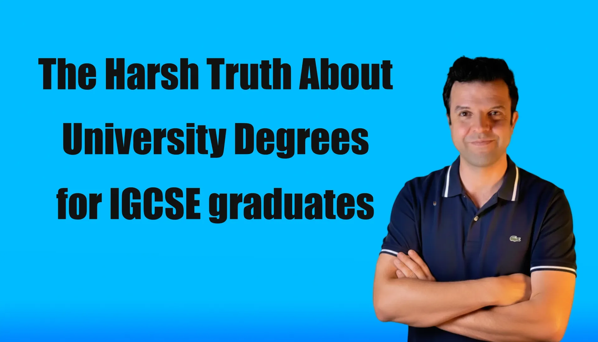 Mr Hosni standing confidently with folded arms in front of a blue background featuring the text ‘The Harsh Truth About University Degrees for IGCSE graduates’ – educational thumbnail for career advice blog post.