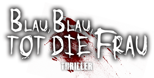 Blau, Blau, tot die Frau. Er kommt wieder.. Blau, Blau, tot die Frau. Er kommt wieder..