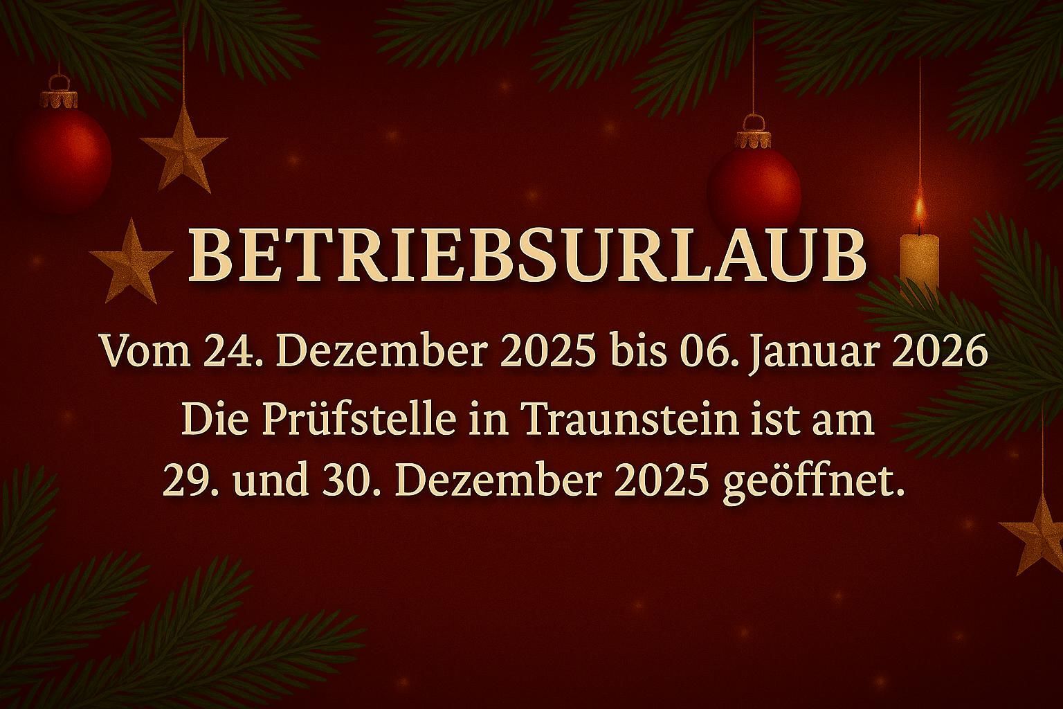 Betriebsurlaub vom 24. Dezember 2025 bis 06. Januar 2026.
Prüfstelle am 29. + 30. Dezember 2025 besetzt.