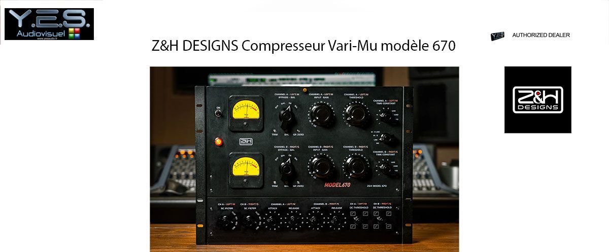 Z&H DESIGNS Compresseur Vari-Mu modèle 670 YesAudio importateur.