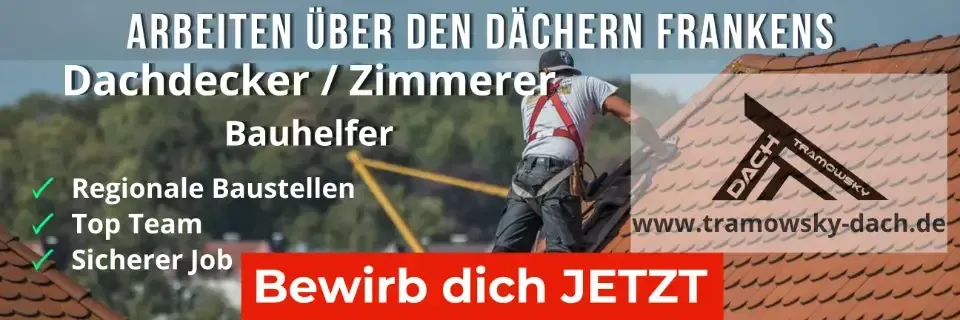 Stellenanzeige Tramowsky Dach: Wir suchen Dachdecker, Zimmerer und Bauhelfer für unsere Projekte in Franken.