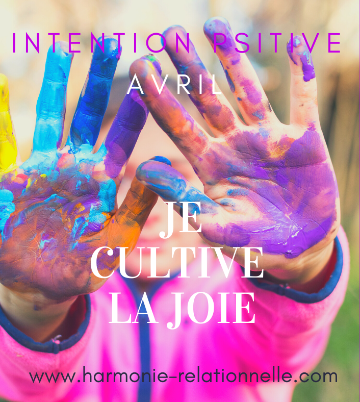 Intention positive Avril Cultiver la Joie par Marilyne Théry Harmonie-relationnelle.com