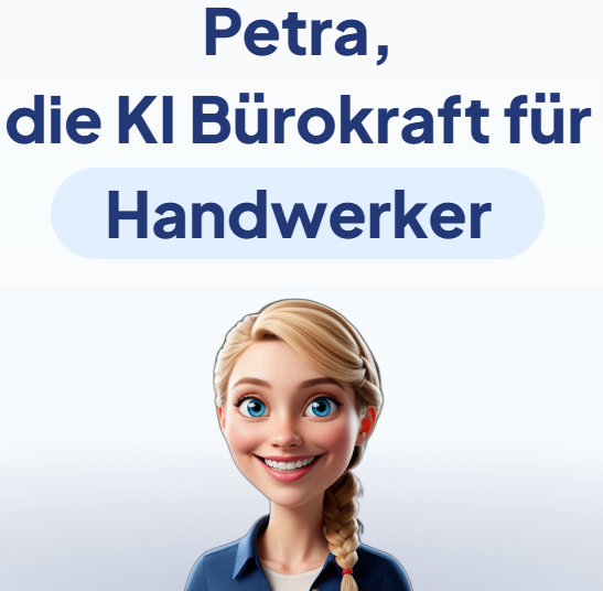 Hallo, ich bin Petra! ?
Ich bin Ihre digitale KI-Bürokraft und unterstütze Handwerksbetriebe im Büroalltag. Ob Telefonservice, Terminplanung, Kundenanfragen oder allgemeine Büroorganisation – ich helfe dabei, Zeit zu sparen und Arbeitsabläufe effizienter zu gestalten.
So bleibt Ihnen mehr Zeit für das Wesentliche: Ihr Handwerk und Ihre Kunden.
Schnell, zuverlässig und jederzeit einsatzbereit – ich bin für Sie da