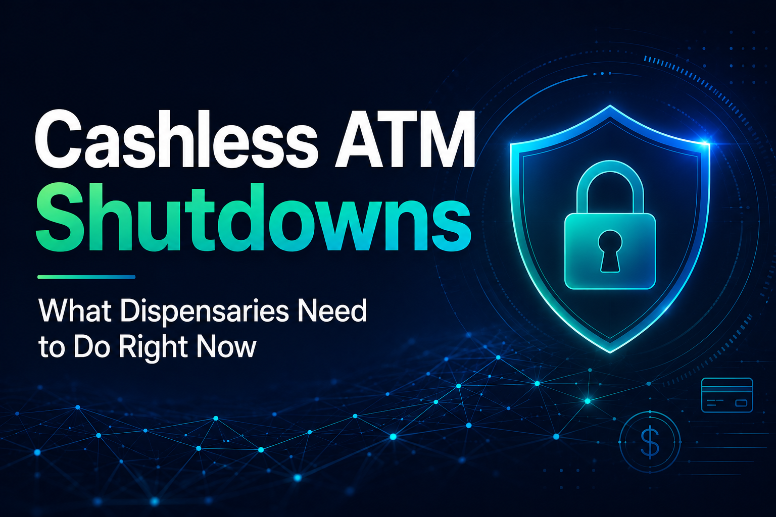 Cashless ATM Shutdowns. What Dispensaries Need to do Right Now