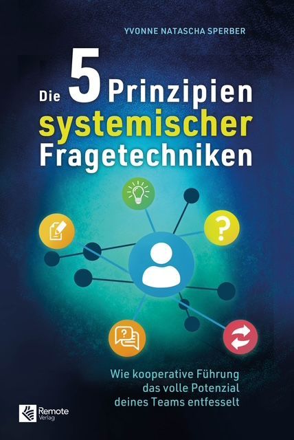 Wie kooperative Führung das volle Potenzial deines Teams entfesselt Buch Cover 5 Prinzipien systemischer Fragetechniken