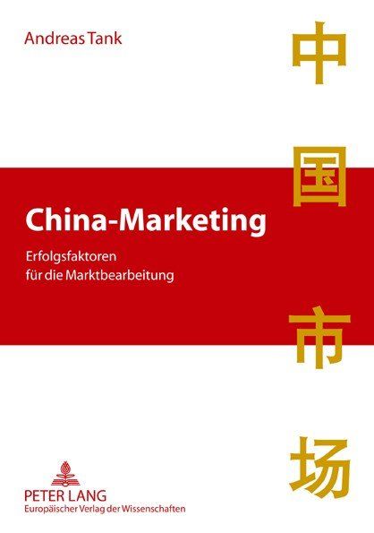 China-Marketing - Erfolgsfaktoren für die Marktbearbeitung China-Marketing - Erfolgsfaktoren für die Marktbearbeitung