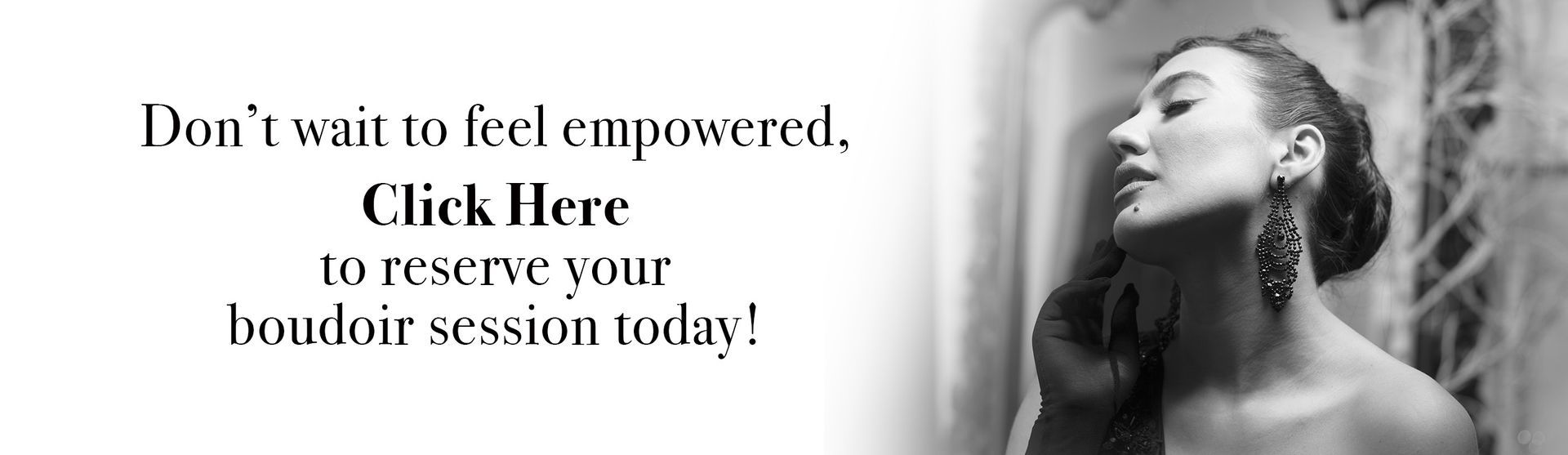 Beautiful black and white photo of Evelina, a gorgeous woman of Latin descent. She is wearing black satin gloves and oversized lattice earrings; her mood is gloriously glamorous with a hint of mystery. On the left is a message to book your boudoir session today.