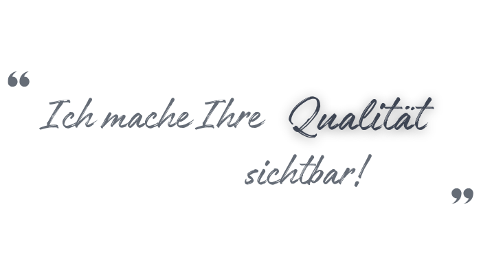 Ich mache Ihre Qualität sichtbar!