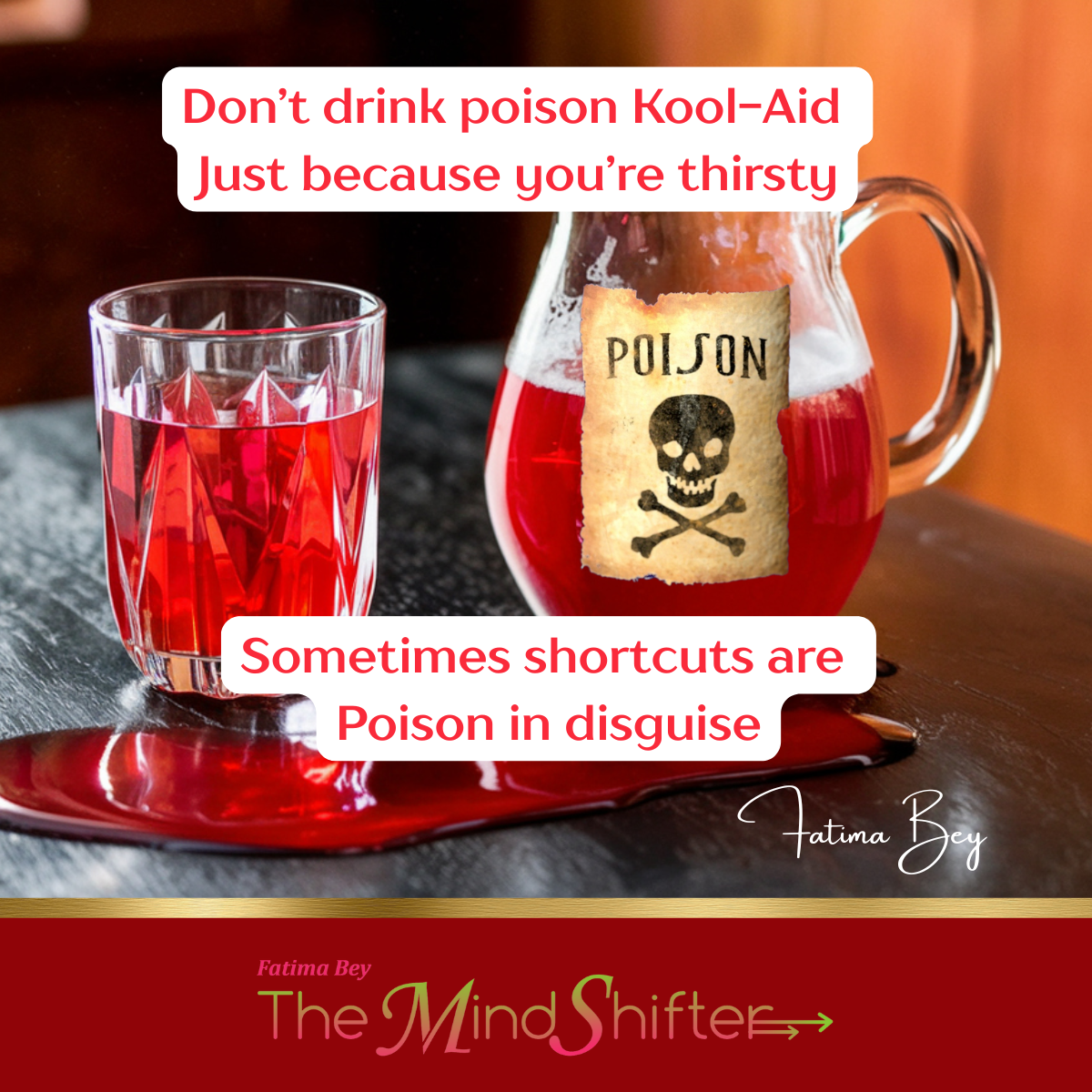 Pitcher labeled “Poison” with red liquid spill. Quote by Fatima Bey: “Shortcuts can be poison in disguise.” A MindShift on discernment and desperation.