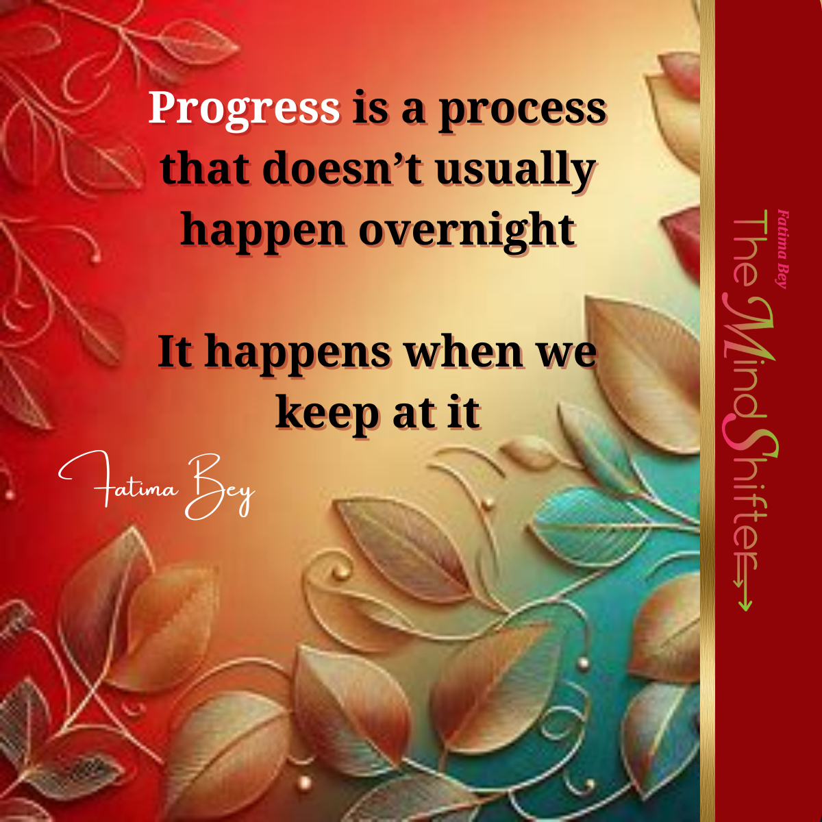 Gradient background with leaves. Quote by Fatima Bey: “Progress takes time—it builds through consistency.” Red banner with “The MindShifter.”