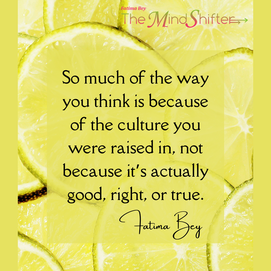 Quote by Fatima Bey The MindShifter about cultural programming shaping beliefs more than truth, show