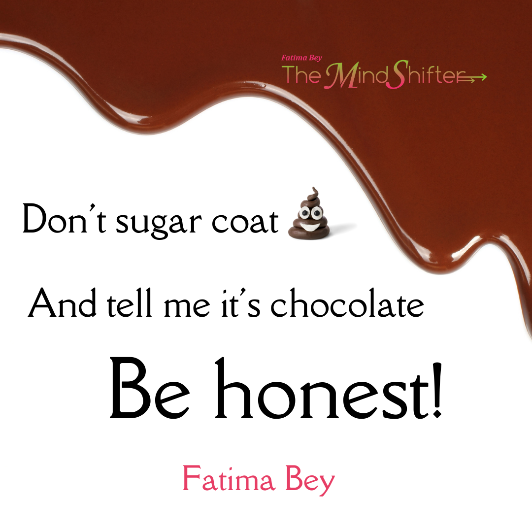 Dripping chocolate background with poop emoji. Quote by Fatima Bey: “Don’t sugar coat … Be honest!”—a MindShift call for truth.