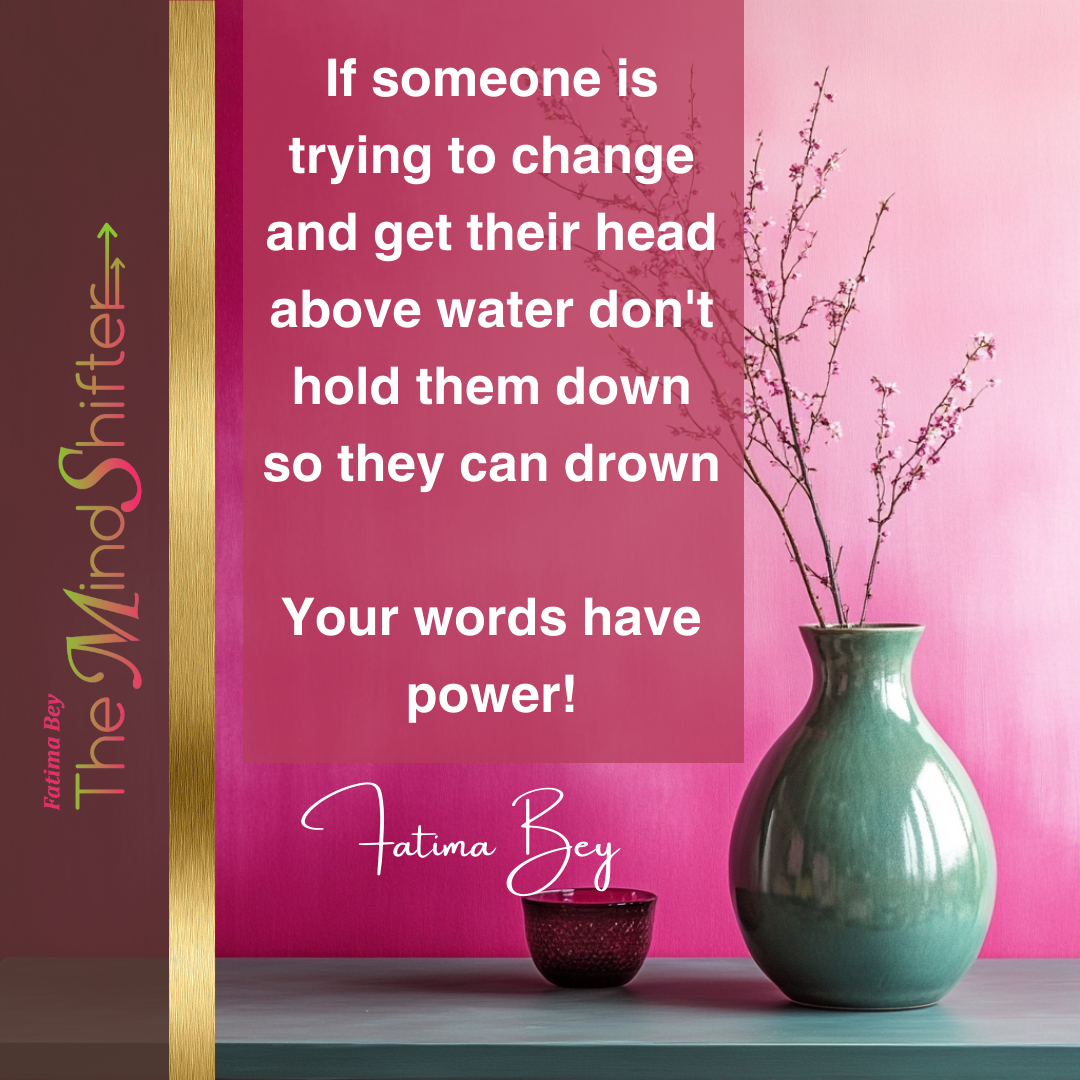 Pink background with vase and branches. Quote by Fatima Bey: “Don’t drown someone trying to rise—your words have power.” A MindShift on verbal impact.